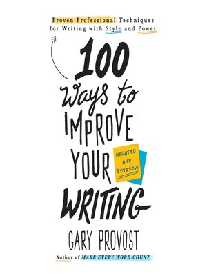 100 Ways To Improve Your Writing By Gary Provost Overdrive Ebooks